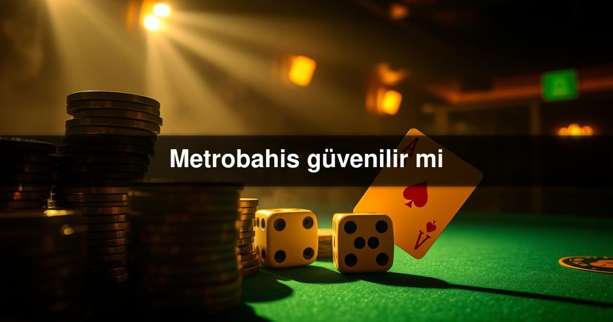 Metrobahis güvenilir