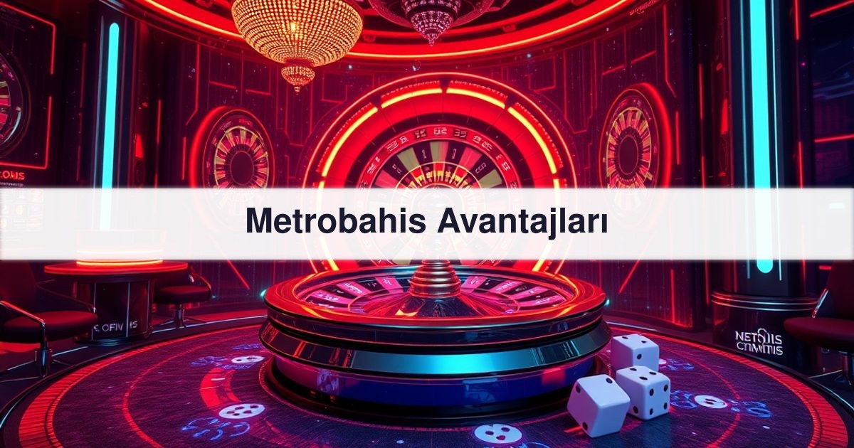 Metrobahis Avantajları